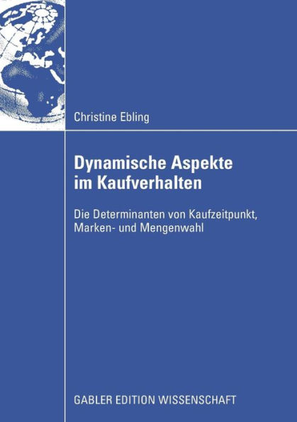 Dynamische Aspekte im Kaufverhalten: Die Determinanten von Kaufzeitpunkt, Marken- und Mengenwahl