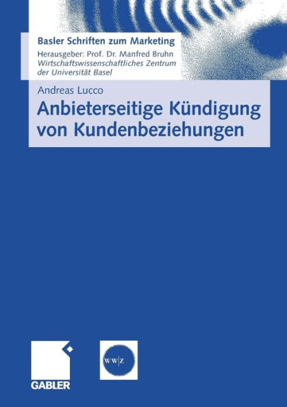 Anbieterseitige Kündigung von Kundenbeziehungen: Empirische Erkenntnisse und praktische Implikationen zum Kündigungsmanagement