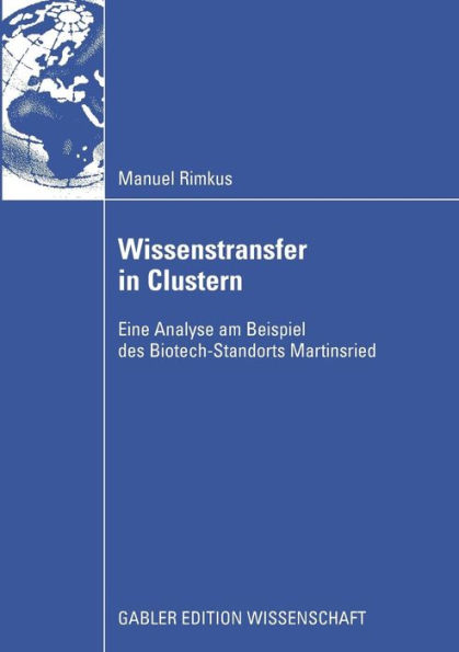 Wissenstransfer in Clustern: Eine Analyse am Beispiel des Biotech-Standorts Martinsried