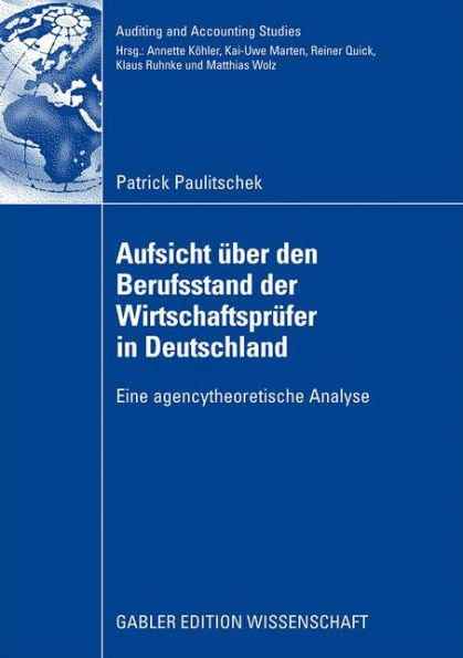 Aufsicht über den Berufsstand der Wirtschaftsprüfer in Deutschland: Eine agencytheoretische Analyse