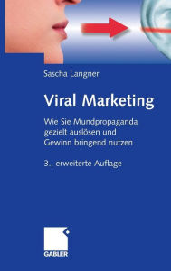 Title: Viral Marketing: Wie Sie Mundpropaganda gezielt auslösen und Gewinn bringend nutzen, Author: Sascha Langner