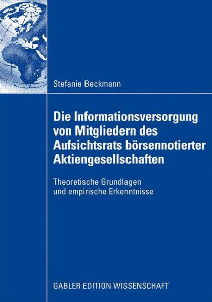 Die Informationsversorgung von Mitgliedern des Aufsichtsrats börsennotierter Aktiengesellschaften: Theoretische Grundlagen und empirische Erkenntnisse