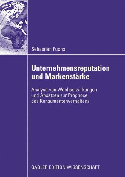 Unternehmensreputation und Markenstärke: Analyse von Wechselwirkungen und Ansätzen zur Prognose des Konsumentenverhaltens