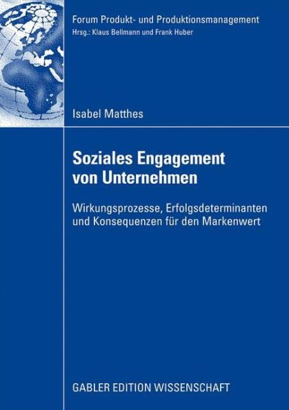 Soziales Engagement von Unternehmen: Wirkungsprozesse, Erfolgsdeterminanten und Konsequenzen für den Markenwert