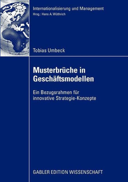 Musterbrüche in Geschäftsmodellen: Ein Bezugsrahmen für innovative Strategie-Konzepte