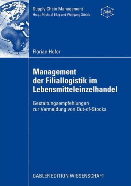 Management der Filiallogistik im Lebensmitteleinzelhandel: Gestaltungsempfehlungen zur Vermeidung von Out-of-Stocks