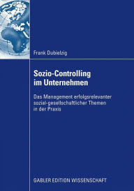 Title: Sozio-Controlling im Unternehmen: Das Management erfolgsrelevanter sozial-gesellschaftlicher Themen in der Praxis, Author: Frank Dubielzig
