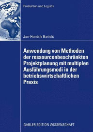 Title: Anwendung von Methoden der ressourcenbeschränkten Projektplanung mit multiplen Ausführungsmodi in der betriebswirtschaftlichen Praxis: Rückbauplanung für Kernkraftwerke und Versuchsträgerplanung in Automobilentwicklungsprojekten, Author: Jan-Hendrik Bartels