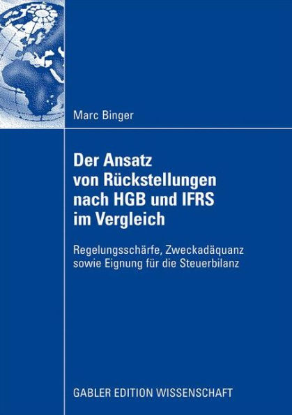 Der Ansatz von Rückstellungen nach HGB und IFRS im Vergleich: Regelungsschärfe, Zweckadäquanz sowie Eignung für die Steuerbilanz