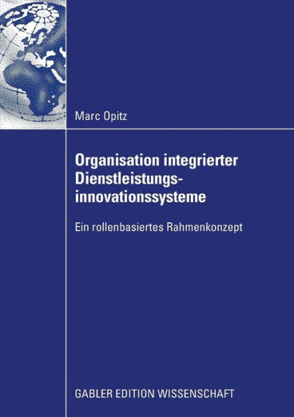 Organisation integrierter Dienstleistungsinnovationssysteme: Ein rollenbasiertes Rahmenkonzept