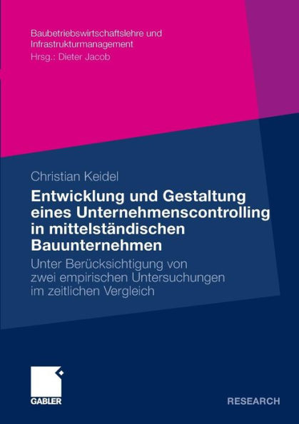 Entwicklung und Gestaltung eines Unternehmenscontrolling in mittelständischen Bauunternehmen: Unter Berücksichtigung von zwei empirischen Untersuchungen im zeitlichen Vergleich