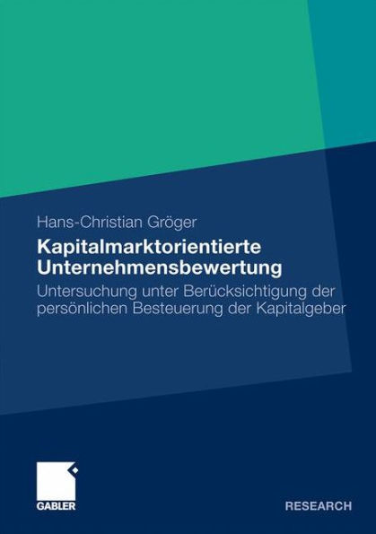 Kapitalmarktorientierte Unternehmensbewertung: Untersuchung unter Berücksichtigung der persönlichen Besteuerung der Kapitalgeber