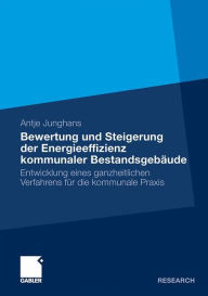 Title: Bewertung und Steigerung der Energieeffizienz kommunaler Bestandsgebäude: Entwicklung eines ganzheitlichen Verfahrens für die kommunale Praxis, Author: Antje Junghans