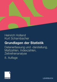 Title: Grundlagen der Statistik: Datenerfassung und -darstellung, Maßzahlen, Indexzahlen, Zeitreihenanalyse, Author: Heinrich Holland