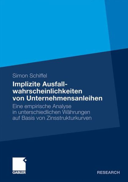 Implizite Ausfallwahrscheinlichkeiten von Unternehmensanleihen: Eine empirische Analyse in unterschiedlichen Währungen auf Basis von Zinsstrukturkurven