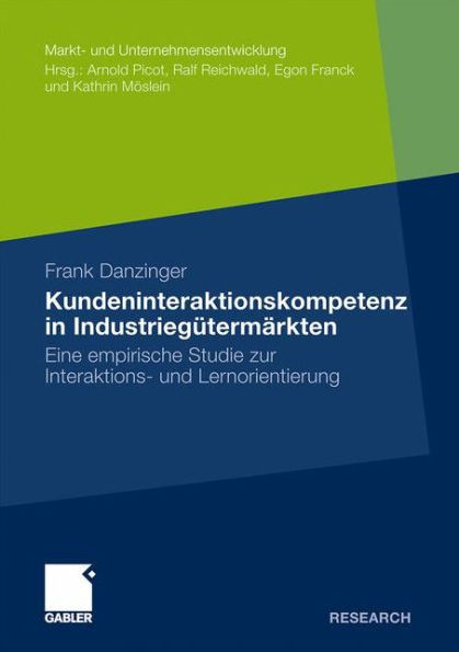 Kundeninteraktionskompetenz in Industriegütermärkten: Eine empirische Studie zur Interaktions- und Lernorientierung