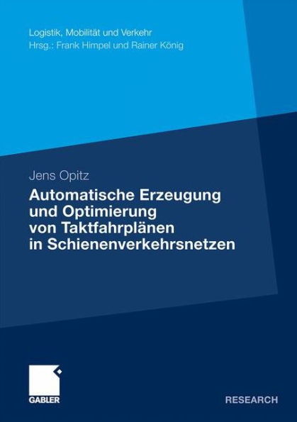 Automatische Erzeugung und Optimierung von Taktfahrplänen in Schienenverkehrsnetzen