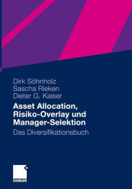 Title: Asset Allocation, Risiko-Overlay und Manager-Selektion: Das Diversifikationsbuch, Author: Dirk Söhnholz