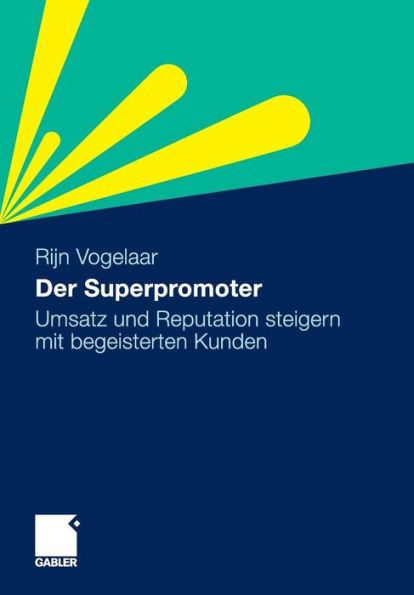 Der Superpromoter: Umsatz und Reputation steigern mit begeisterten Kunden