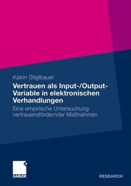 Vertrauen als Input-/Output-Variable in elektronischen Verhandlungen: Eine empirische Untersuchung vertrauensfördernder Maßnahmen