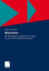 Title: Motivation: 88 Strategien, Impulse und Tipps für eine hohe Selbstmotivation, Author: Dirk Schmidt