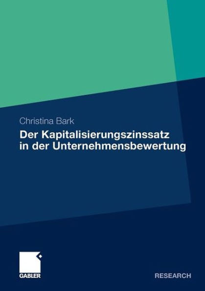 Der Kapitalisierungszinssatz in der Unternehmensbewertung: Eine theoretische, praktische und empirische Analyse unter Berücksichtigung möglicher Interdependenzen