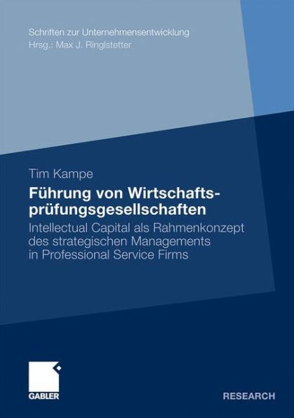 Führung von Wirtschaftsprüfungsgesellschaften: Intellectual Capital als Rahmenkonzept des strategischen Managements in Professional Service Firms