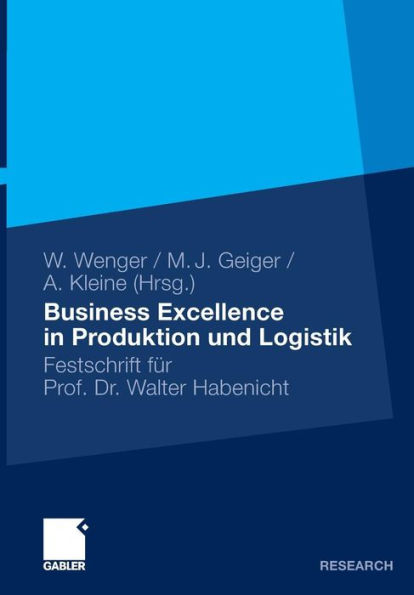 Business Excellence in Produktion und Logistik: Festschrift für Prof. Dr. Walter Habenicht