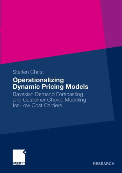 Operationalizing Dynamic Pricing Models: Bayesian Demand Forecasting and Customer Choice Modeling for Low Cost Carriers