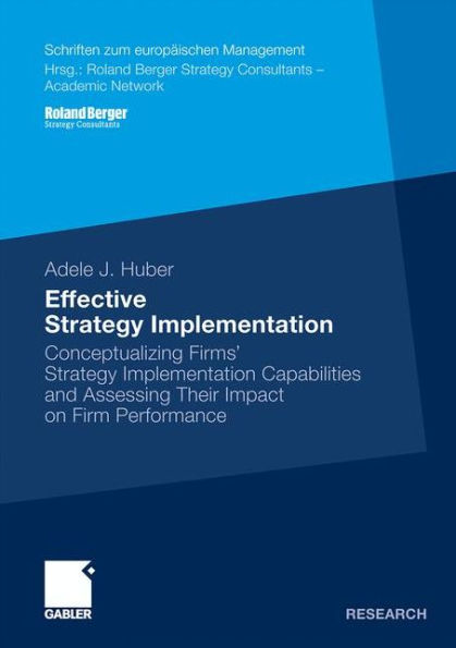 Effective Strategy Implementation: Conceptualizing Firms' Strategy Implementation Capabilities and Assessing Their Impact on Firm Performance