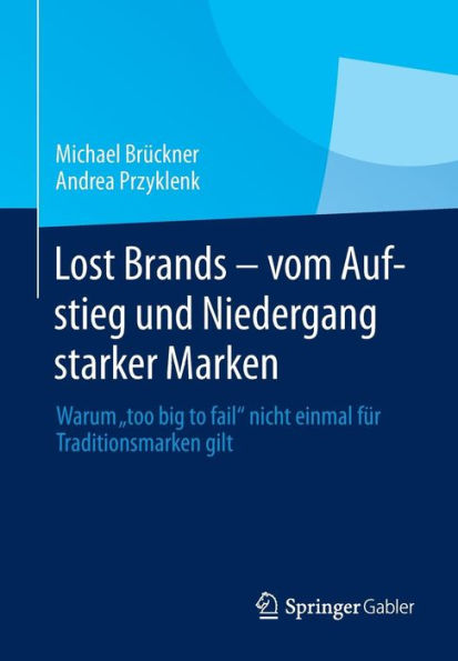 Lost Brands - vom Aufstieg und Niedergang starker Marken: Warum 
