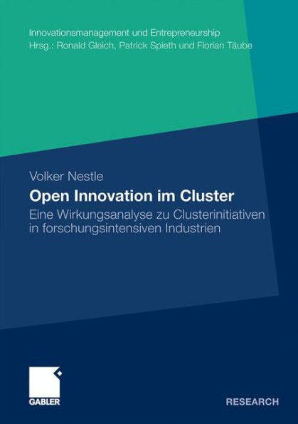 Open Innovation im Cluster: Eine Wirkungsanalyse zu Clusterinitiativen in forschungsintensiven Industrien