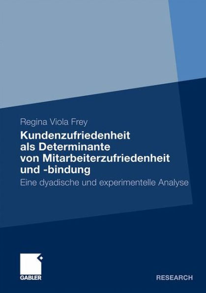 Kundenzufriedenheit als Determinante von Mitarbeiterzufriedenheit und -bindung: Eine experimentelle und dyadische Analyse