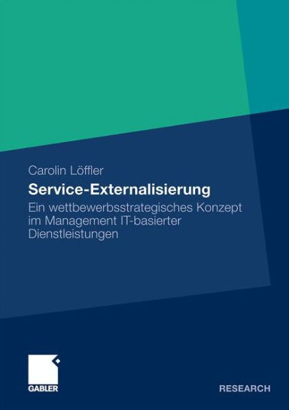 Service Externalisierung: Ein wettbewerbsstrategisches Konzept im Management IT-basierter Dienstleistungen