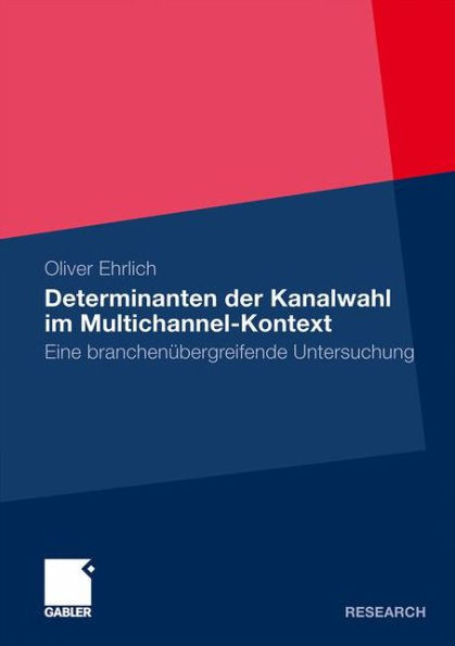 Determinanten der Kanalwahl im Multichannel-Kontext: Eine branchenübergreifende Untersuchung