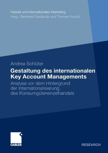 Gestaltung des internationalen Key Account Managements: Analyse vor dem Hintergrund der Internationalisierung des Konsumgütereinzelhandels