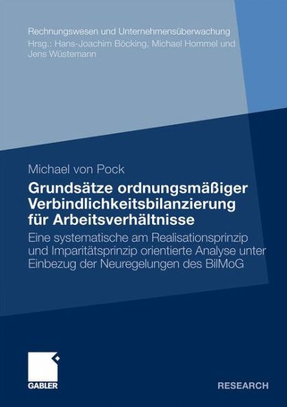 Grundsätze ordnungsmäßiger Verbindlichkeitsbilanzierung für Arbeitsverhältnisse: Eine systematische am Realisationsprinzip und Imparitätsprinzip orientierte Analyse unter Einbezug der Neuregelungen des BilMoG