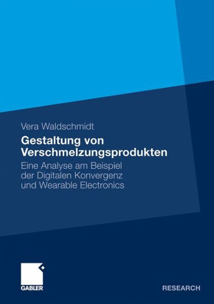 Gestaltung von Verschmelzungsprodukten: Eine Analyse am Beispiel der Digitalen Konvergenz und Wearable Electronics / Edition 1