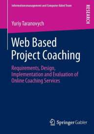 Title: Web Based Project Coaching: Requirements, Design, Implementation and Evaluation of Online Coaching Services, Author: Yuriy Taranovych