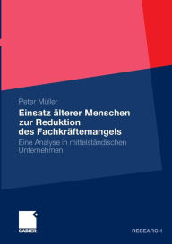 Title: Einsatz älterer Menschen zur Reduktion des Fachkräftemangels: Eine Analyse in mittelständischen Unternehmen, Author: Peter Müller