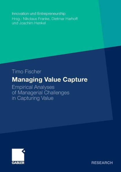Managing Value Capture: Empirical Analyses of Managerial Challenges in Capturing Value