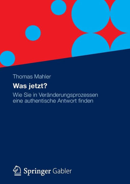 Was jetzt?: Wie Sie Veränderungsprozessen eine authentische Antwort finden