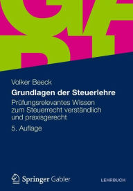 Title: Grundlagen der Steuerlehre: Prüfungsrelevantes Wissen zum Steuerrecht verständlich und praxisgerecht, Author: Volker Beeck