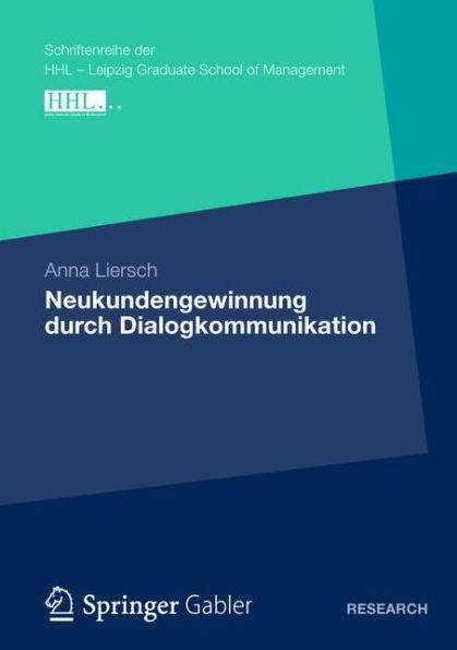 Neukundengewinnung durch Dialogkommunikation: Eine Analyse des Nutzungs- und Wirkungsverhaltens von Kommunikationsinstrumenten unter besonderer Berücksichtigung des Premiumsegments der Automobilwirtschaft