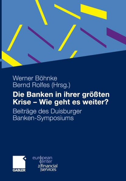 Die Banken in ihrer größten Krise - Wie geht es weiter?: Beiträge des Duisburger Banken-Symposiums