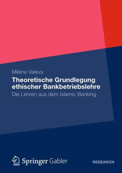 Theoretische Grundlegung ethischer Bankbetriebslehre: Die Lehren aus dem Islamic Banking