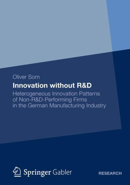 Innovation without R&D: Heterogeneous Innovation Patterns of Non-R&D-Performing Firms in the German Manufacturing Industry