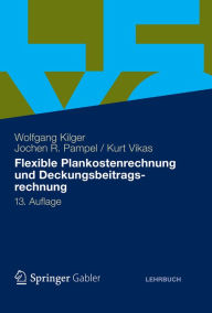 Title: Flexible Plankostenrechnung und Deckungsbeitragsrechnung, Author: Wolfgang Kilger