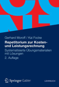 Title: Repetitorium zur Kosten- und Leistungsrechnung: Systematisierte Übungsmaterialien mit Lösungen, Author: Gerhard Moroff