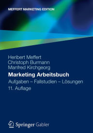 Title: Marketing Arbeitsbuch: Aufgaben - Fallstudien - Lösungen, Author: Heribert Meffert